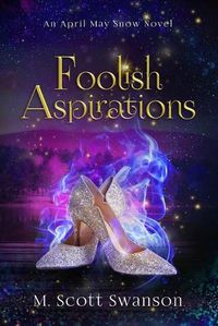 Cover image for Foolish Aspirations; April May Snow Psychic Mystery Novel #1: A Paranormal Single Young Woman Adventure Novel