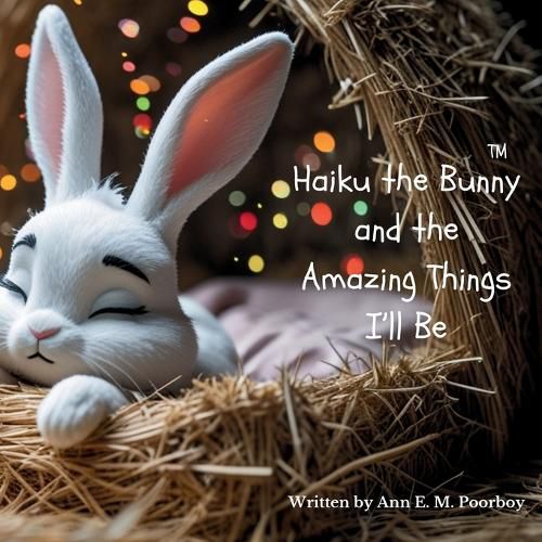 Cover image for Haiku the Bunny and the Amazing Things I'll Be