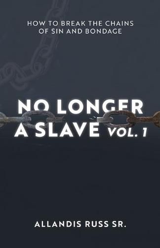 Cover image for No Longer A Slave Vol. 1: How to Break the Chains of Sin and Bondage