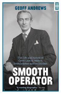 Cover image for Smooth Operator: The Life and Times of Cyril Lakin, Editor, Broadcaster and Politician