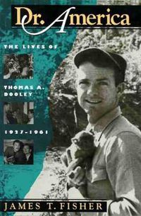 Cover image for Dr. America: Lives of Thomas A.Dooley, 1927-61