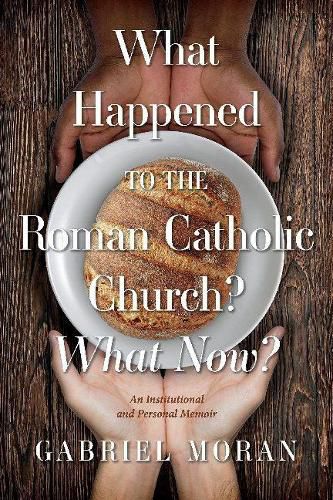 Cover image for What Happened to the Roman Catholic Church? What Now?: An Institutional and Personal Memoir