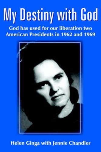 My Destiny with God: God Has Used for Our Liberation Two American Presidents in 1962 and 1969