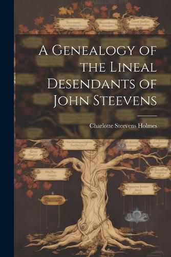 Cover image for A Genealogy of the Lineal Desendants of John Steevens