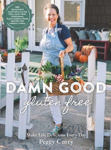 Cover image for Damn Good Gluten Free Cookbook: 140+ Deliciously Adaptable Gluten Free, Dairy Free, Vegetarian & Paleo Recipes for Vibrant Living!
