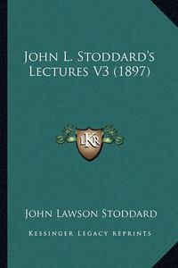 Cover image for John L. Stoddard's Lectures V3 (1897)