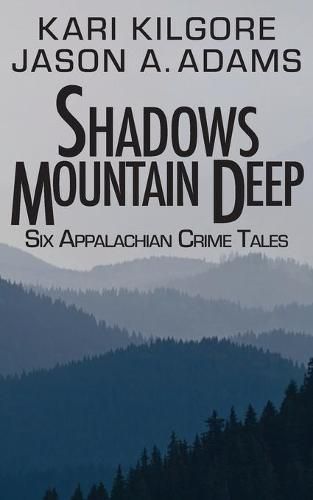 Cover image for Shadows Mountain Deep: Six Appalachian Crime Tales