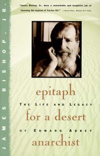 Cover image for Epitaph for a Desert Anarchist: The Life and Legacy of Edward Abbey