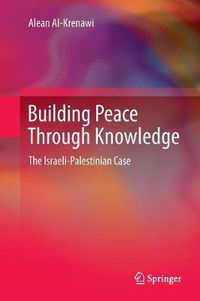 Cover image for Building Peace Through Knowledge: The Israeli-Palestinian Case