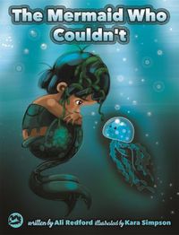 Cover image for The Mermaid Who Couldn't: How Mariana Overcame Loneliness and Shame and Learned to Sing Her Own Song