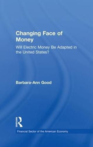 Cover image for Changing Face of Money: Will Electric Money Be Adopted in the United States?