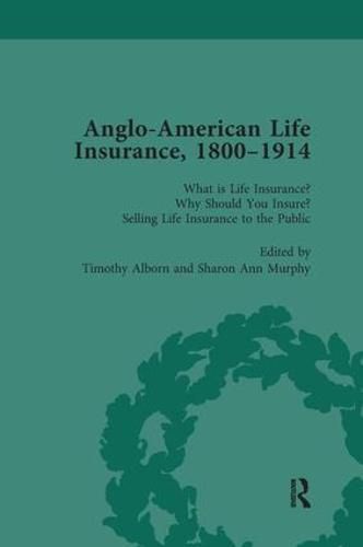 Anglo-American Life Insurance, 1800-1914: What is Life Insurance? Why Should You Insure? Selling Life Insurance to the Public