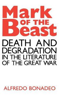 Cover image for Mark of the Beast: Death and Degradation in the Literature of the Great War