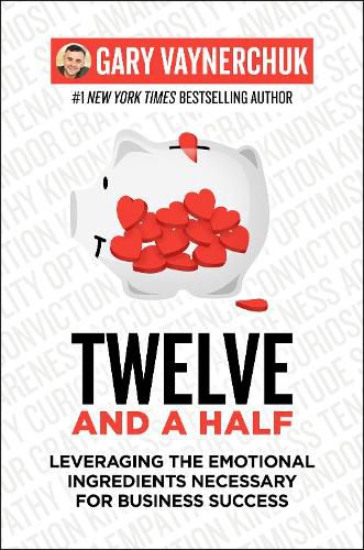 Cover image for Twelve and a Half: Leveraging the Emotional Ingredients Necessary for Business Success