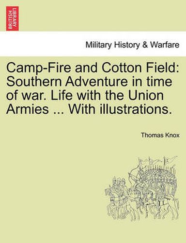 Cover image for Camp-Fire and Cotton Field: Southern Adventure in Time of War. Life with the Union Armies ... with Illustrations.