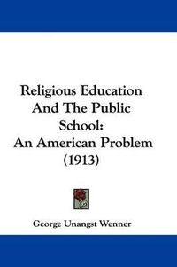 Cover image for Religious Education and the Public School: An American Problem (1913)