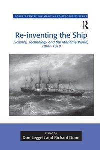 Cover image for Re-inventing the Ship: Science, Technology and the Maritime World, 1800-1918