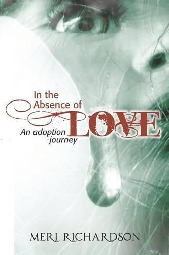 Cover image for In the Absence of Love: A Adoption Journey