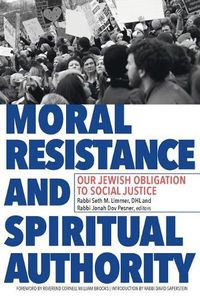 Cover image for Moral Resistance and Spiritual Authority: Our Jewish Obligation to Social Justice