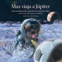Cover image for Max viaja a Jupiter: Una aventura de ciencias con el perro Max