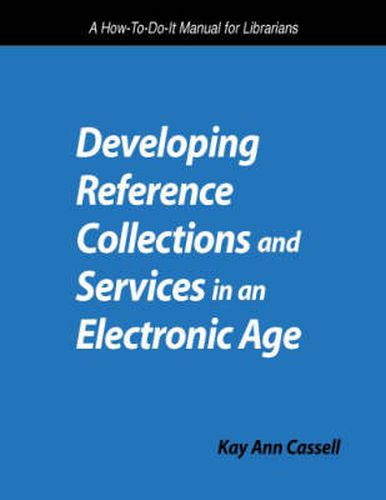 Cover image for Developing Reference Collections and Services in an Electronic Age: A How-to-do-it Manual for Librarians