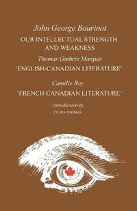 Cover image for Our Intellectual Strength and Weakness: 'English-Canadian Literature' and 'French-Canadian Literature