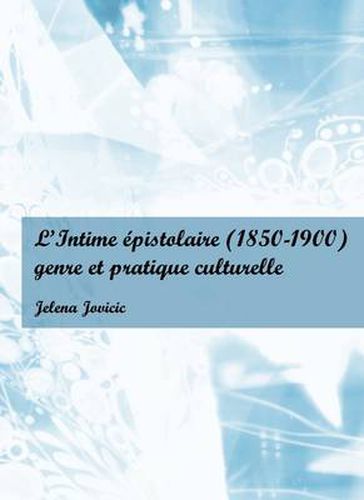 Cover image for L'Intime epistolaire (1850-1900): genre et pratique culturelle