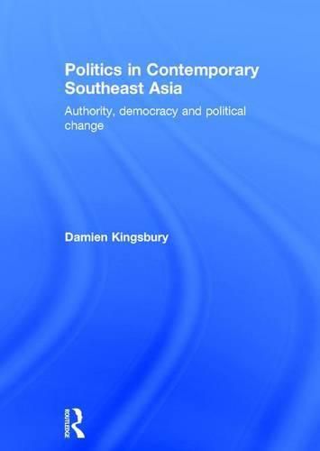 Cover image for Politics in Contemporary Southeast Asia: Authority, Democracy and Political Change