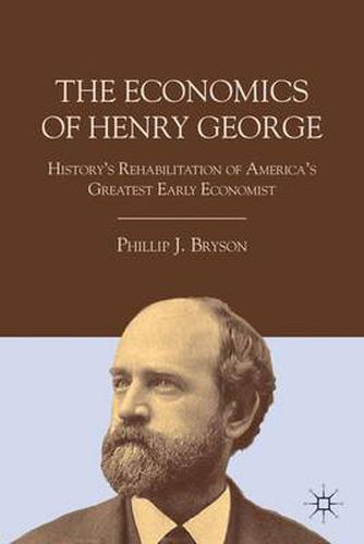 Cover image for The Economics of Henry George: History's Rehabilitation of America's Greatest Early Economist