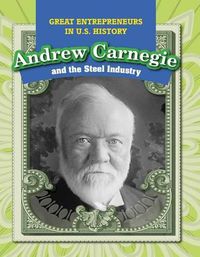 Cover image for Andrew Carnegie and the Steel Industry