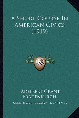 Cover image for A Short Course in American Civics (1919)