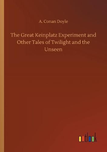 Cover image for The Great Keinplatz Experiment and Other Tales of Twilight and the Unseen