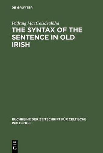 Cover image for The Syntax of the Sentence in Old Irish: Selected Studies from a Descriptive, Historical and Comparative Point of View. New Edition with Additional Notes and an Extended Bibliography