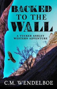 Cover image for Backed to the Wall: A Tucker Ashley Western Adventure