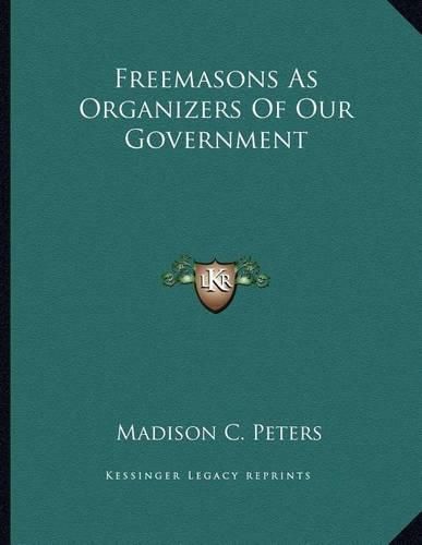 Cover image for Freemasons as Organizers of Our Government