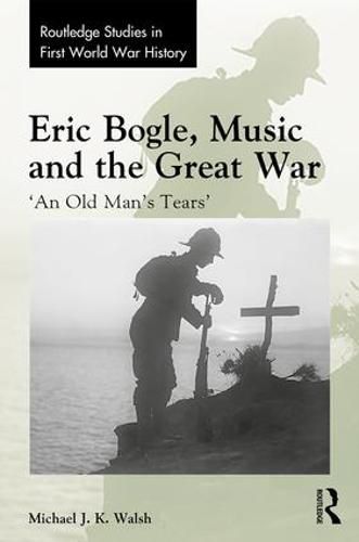 Eric Bogle, Music and the Great War: 'An Old Man's Tears