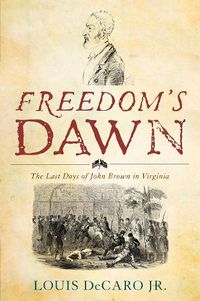 Cover image for Freedom's Dawn: The Last Days of John Brown in Virginia