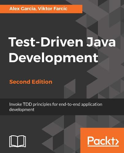 Cover image for Test-Driven Java Development: Invoke TDD principles for end-to-end application development, 2nd Edition