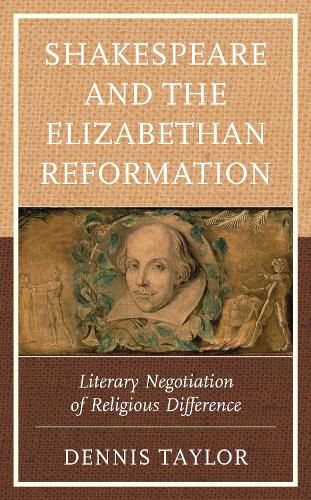 Cover image for Shakespeare and the Elizabethan Reformation: Literary Negotiation of Religious Difference