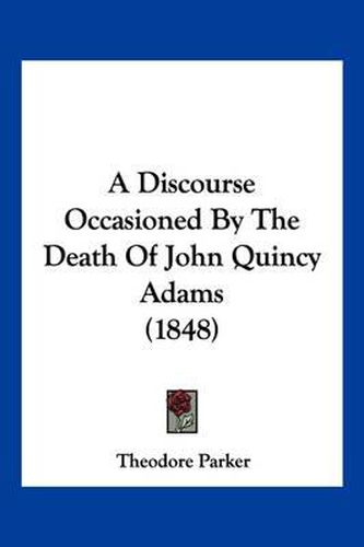 A Discourse Occasioned by the Death of John Quincy Adams (1848)