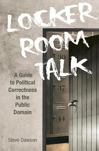 Cover image for Locker Room Talk: A Guide to Political Correctness in the Public Domain