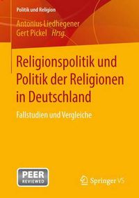 Cover image for Religionspolitik Und Politik Der Religionen in Deutschland: Fallstudien Und Vergleiche