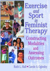 Cover image for Exercise and Sport in Feminist Therapy: Constructing Modalities and Assessing Outcomes