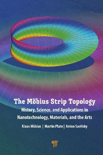 The Moebius Strip Topology: History, Science, and Applications in Nanotechnology, Materials, and the Arts