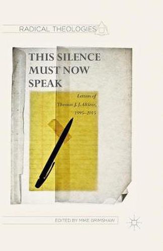 This Silence Must Now Speak: Letters of Thomas J. J. Altizer, 1995-2015