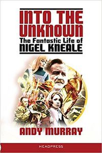 Cover image for Into The Unknown: The Fantastic Life of Nigel Kneale