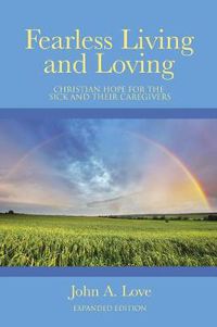 Cover image for Fearless Living and Loving: Christian Hope for the Sick and Their Caregivers