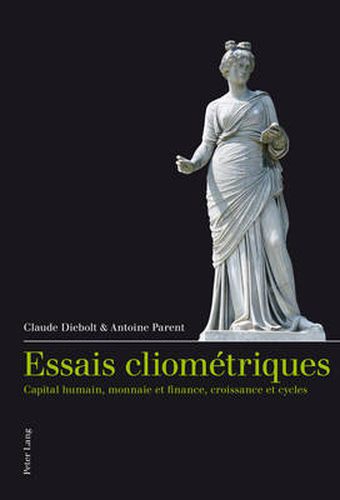 Essais Cliometriques: Capital Humain, Monnaie Et Finance, Croissance Et Cycles