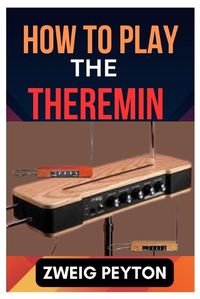 Cover image for How to Play the Theremin