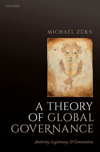 Cover image for A Theory of Global Governance: Authority, Legitimacy, and Contestation